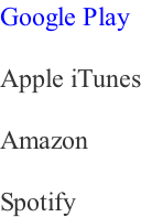 Google Play   Apple iTunes  Amazon  Spotify